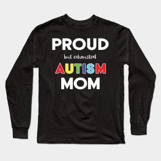 Proud (But Exhausted) Autism Mom Long Sleeve T-Shirt